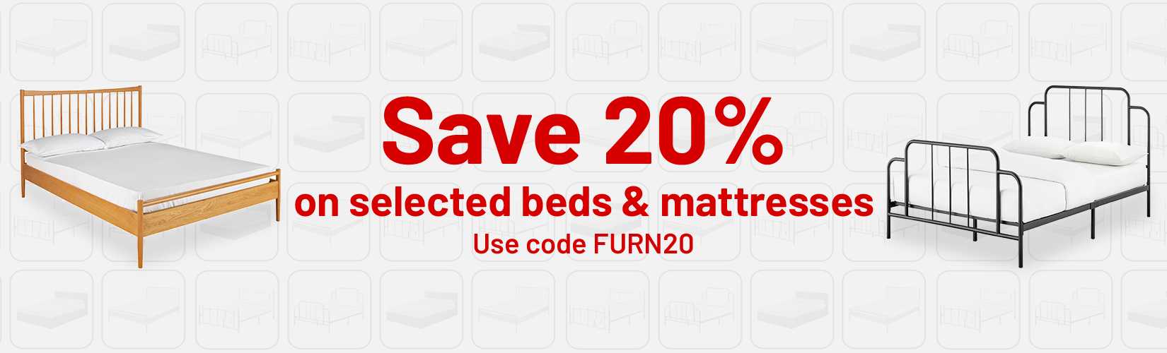 Save 20% on selected beds & mattresses with code FURN20. Apply code at the checkout.