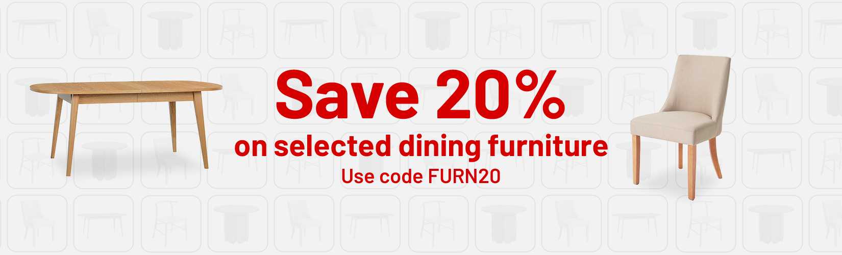 Save 20% on selected dining furniture. Use code FURN20.