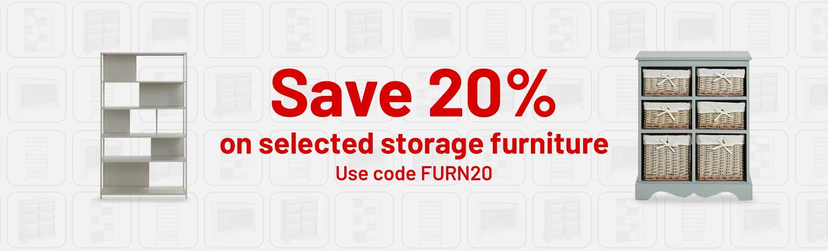 Save 20% on selected storage furniture. Use code FURN20.
