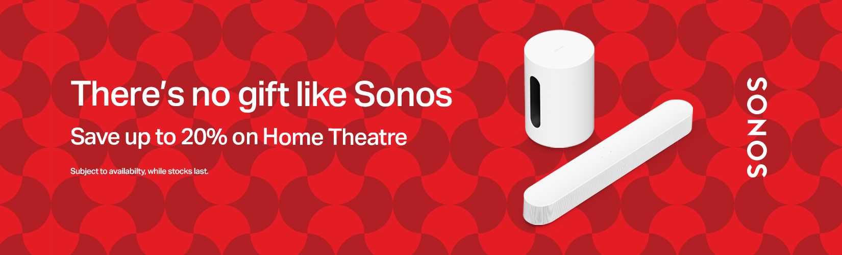 Sonos. There's no gift like Sonos. Save up to 20% on Home Theatre.