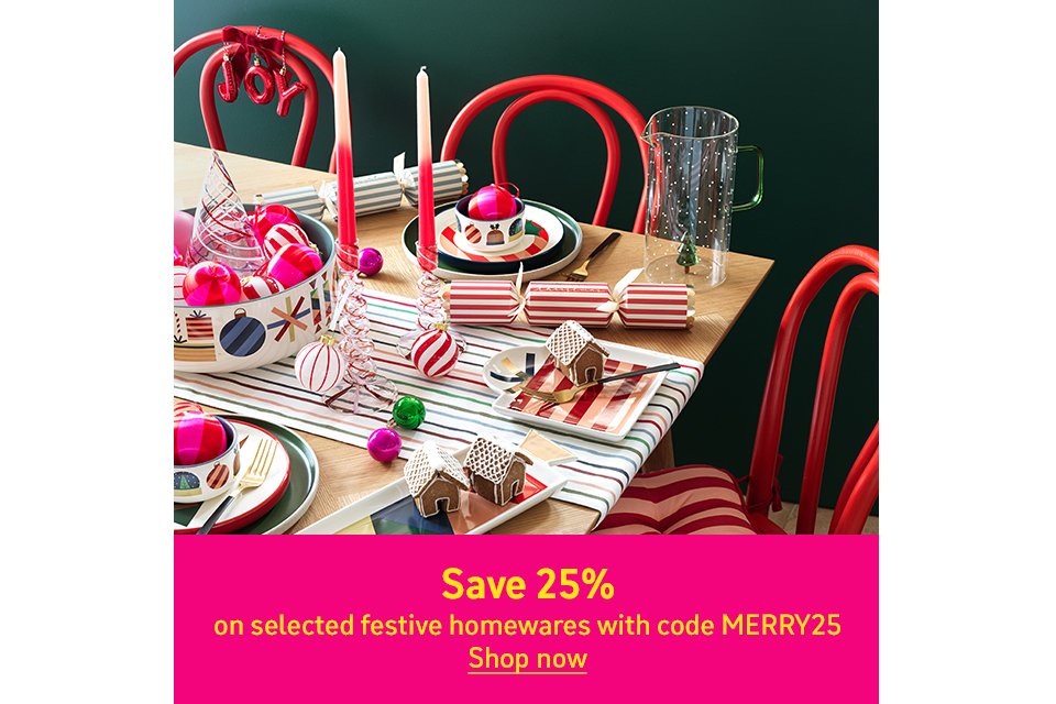 Save 25% on selected festive homewares with code MERRY25. Shop now.