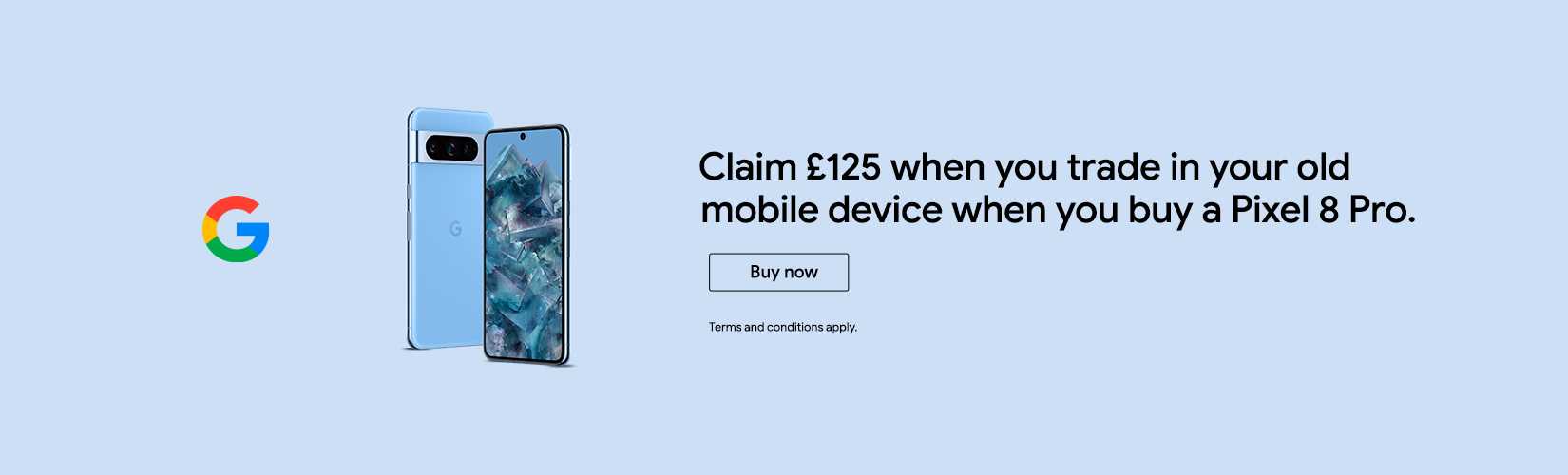 Claim £125 when you trade in your old mobile device when you buy a Pixel 8 Pro.