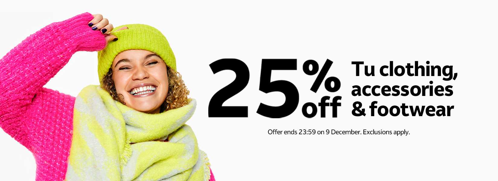 25% off Tu clothing, accessories and footwear. Offer ends 23:59 on 9 December. Exclusions apply.