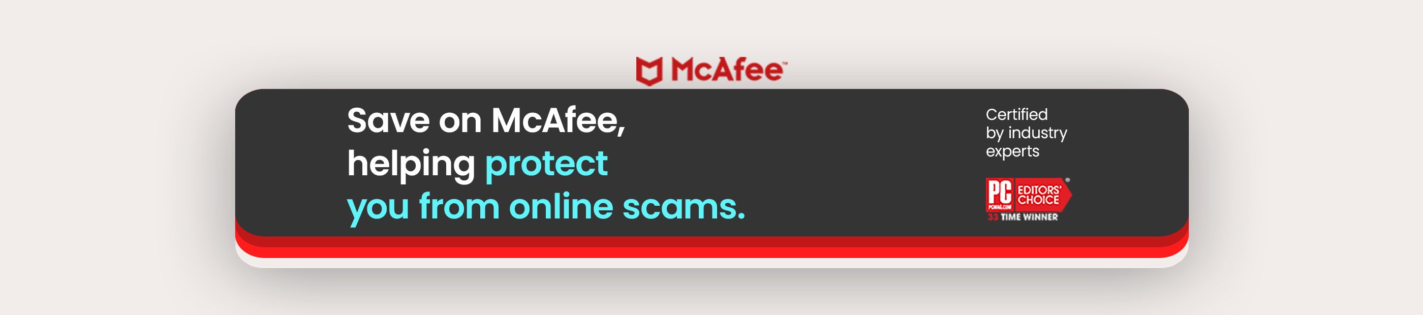 Save on McAfee, helping protect you from online scams. Certified by industry experts.