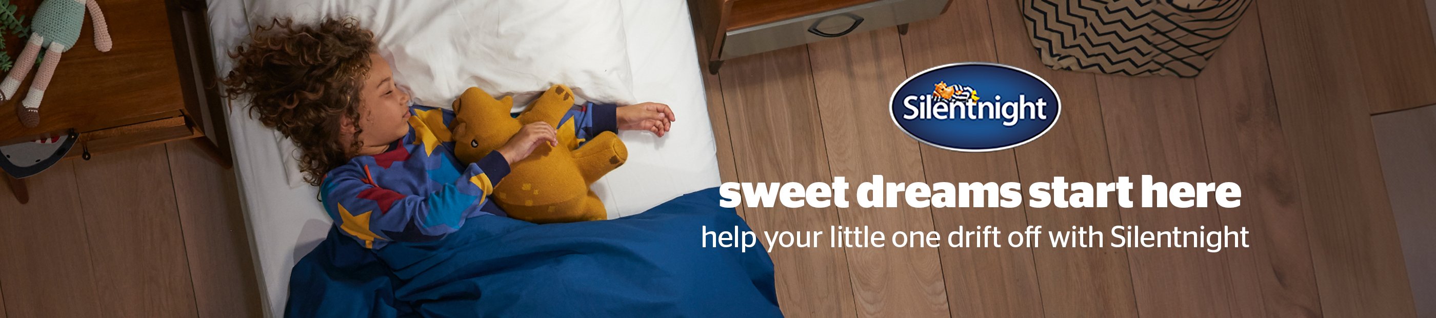 Silentnight. Sweet dreams start here. Help your little one drift off with Silentnight.