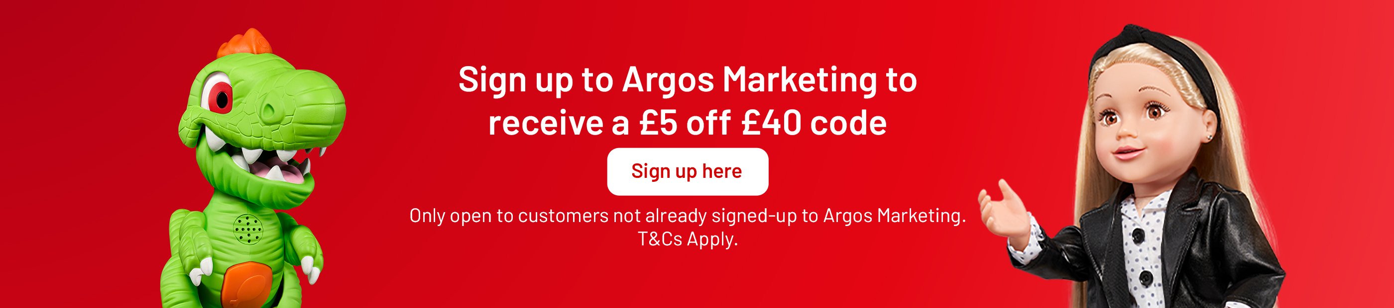 Sign up to Argos Marketing to receive a £5 off £40 code. Sign up here. Only open to customers not already signed-up to argos marketing. T&Cs apply.