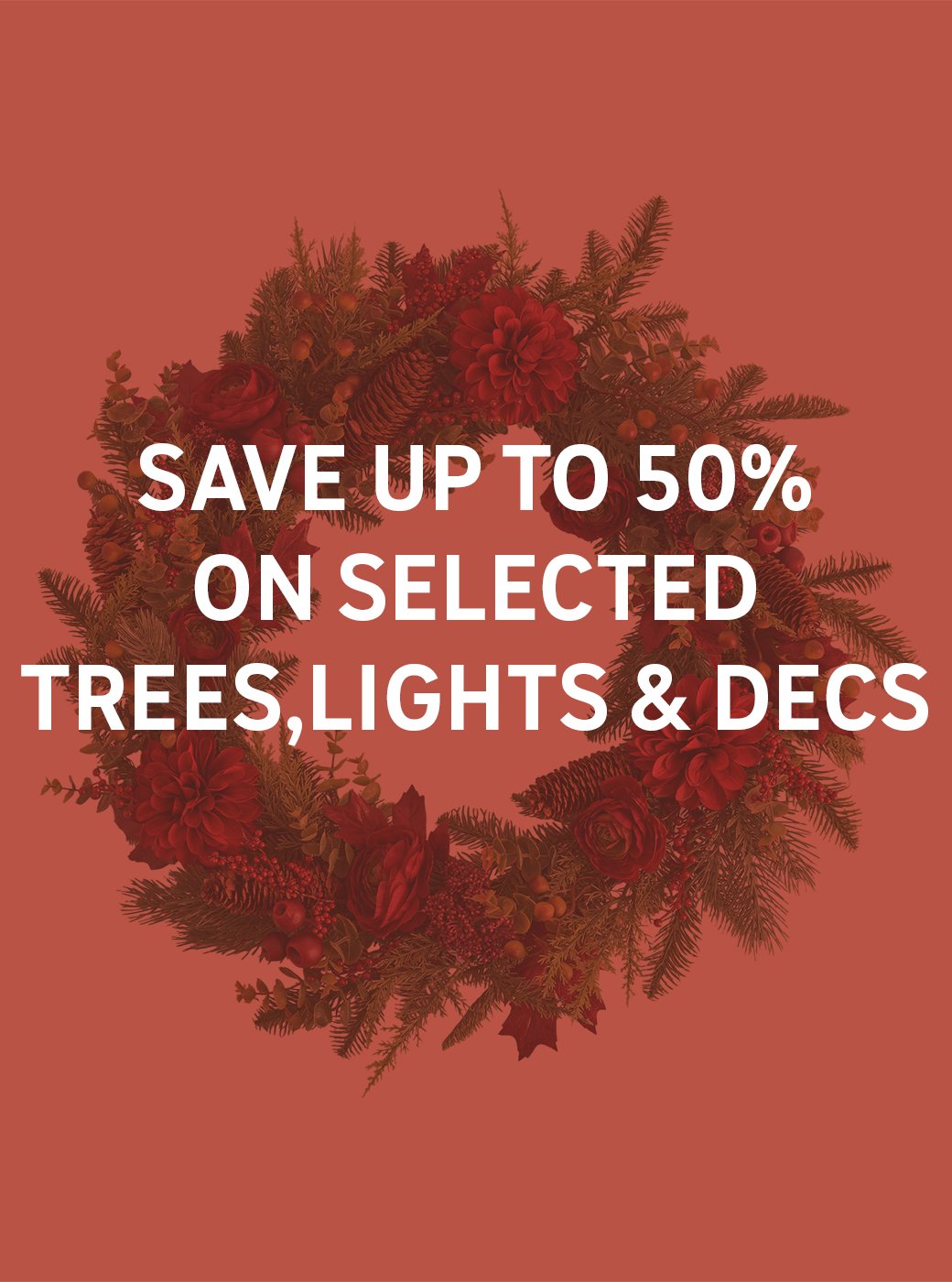 Save up to 50% on selected trees, lights & decs.. Shop now.