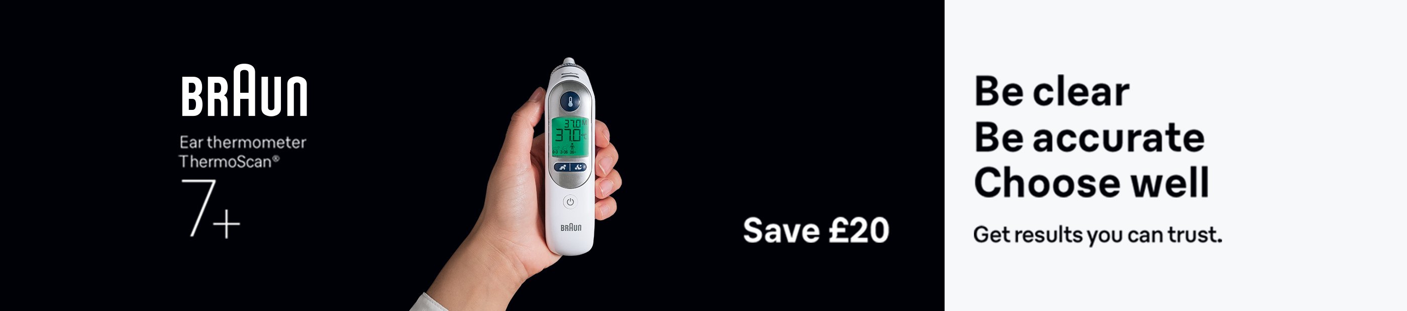 Braun. Save £20. Be clear. Be accurate. Choose well. Ger results you can trust.