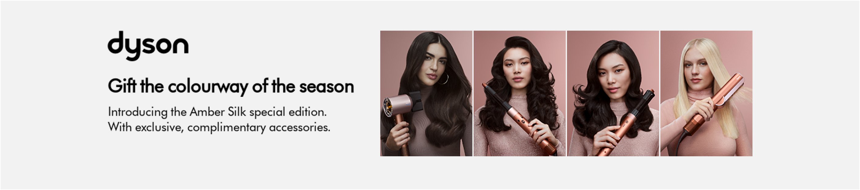 Dyson. Gift the colourway of the season. Introducing the Amber silk special edition. With exclusive, complimentory accessories.