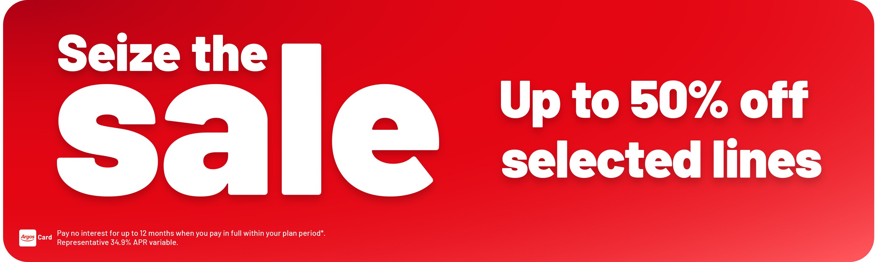 Seize the sale . Up to 50% off. selected lines. Pay no interest for up to 12 months when you pay in full within your plan period*. Representative 34.9% APR variable.