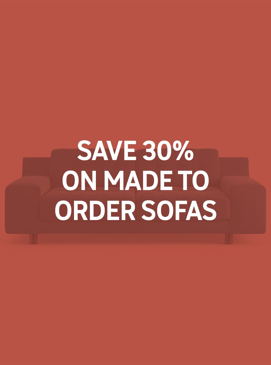Save 30% on made to order sofas use code SOFA30. Shop now.