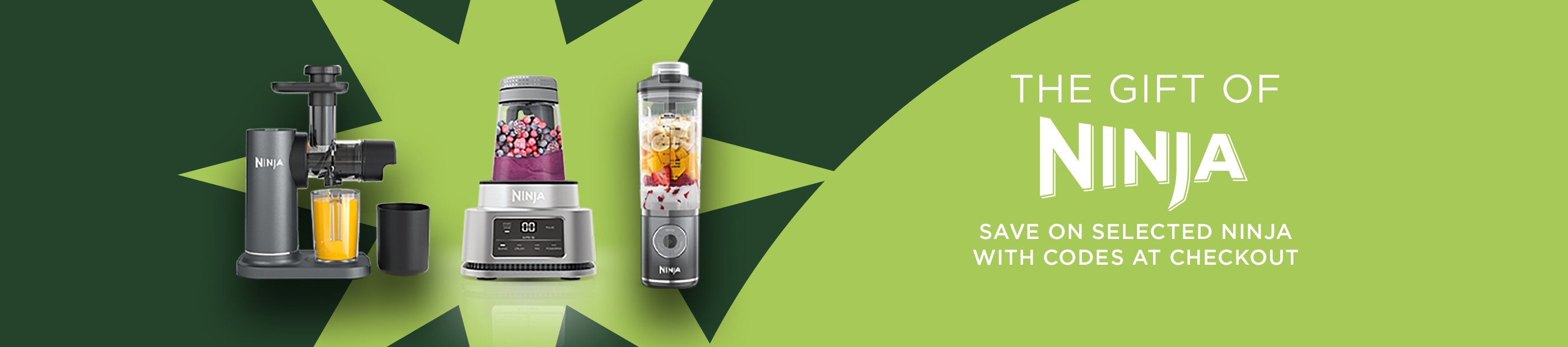 Ninja. The gift of Ninja. Save on selected Ninja with codes at checkout.