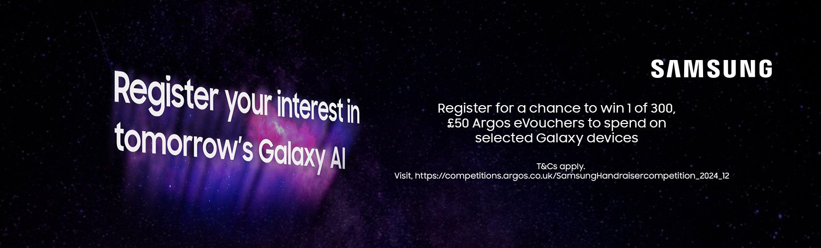 Samsung. Register your interest in tomorrow's Galaxy AI. Register for a chance to win 1 of 300, £50 Argos eVoucher to spend on selected Galaxy devices. T&Cs apply.