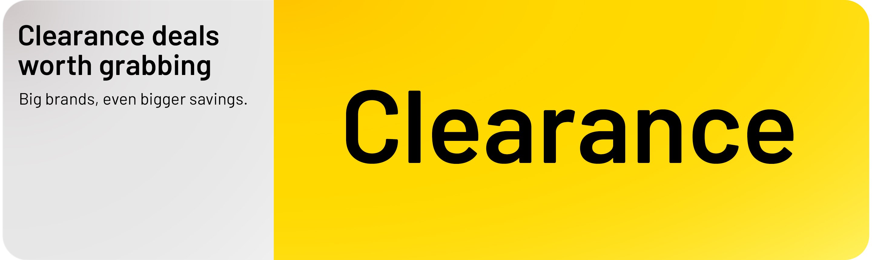 Clearence deals worth grabbing. Big brands, even bigger savings.