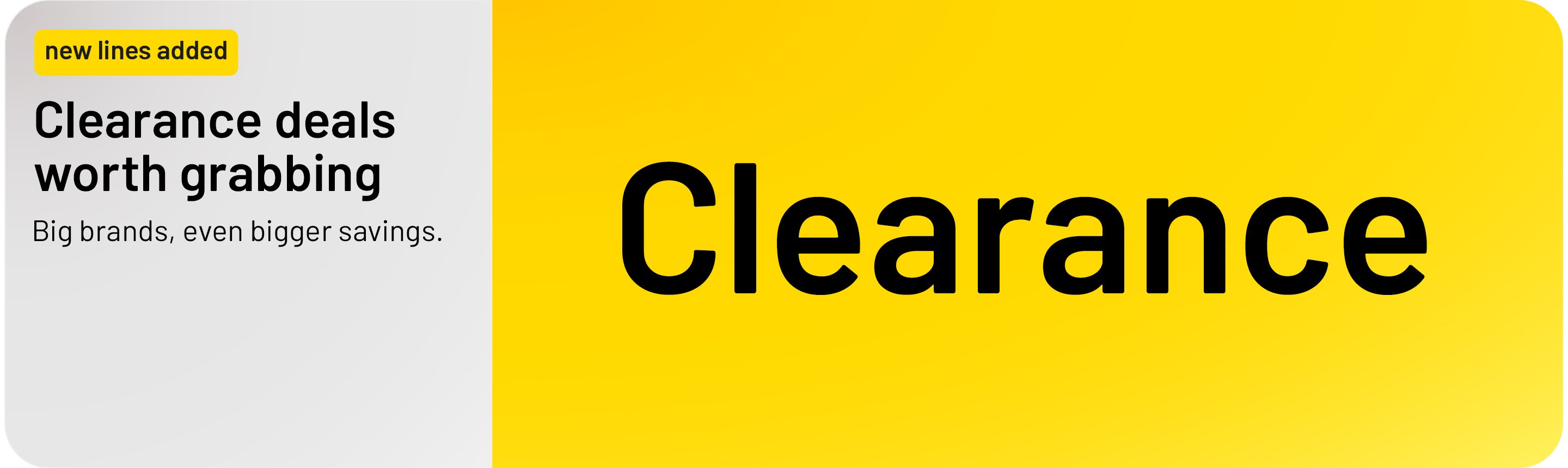 New lines added. Clearence deals worth grabbing. Big brands, even bigger savings.