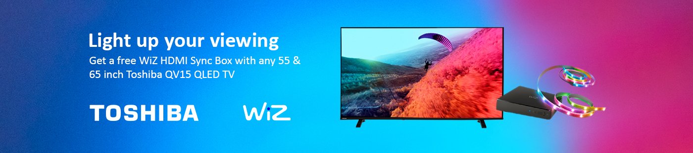 Toshiba. Light up your viewing get free WiZ HDMI sync box with any 55 & 65 inch Toshiba QV15 QLED TV.