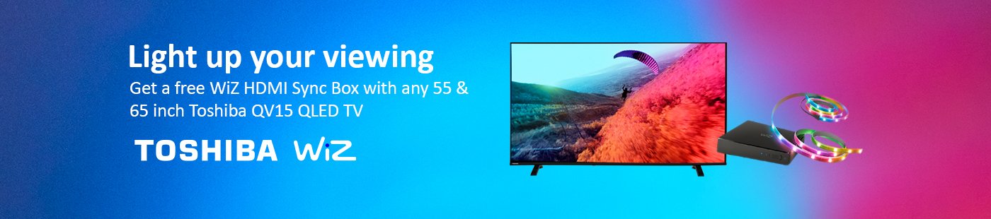 Toshiba WiZ. Light up your viewing. Get a free WiZ HDMI sync box with any 55 & 65 inch Toshiba QV15 QLED TV.