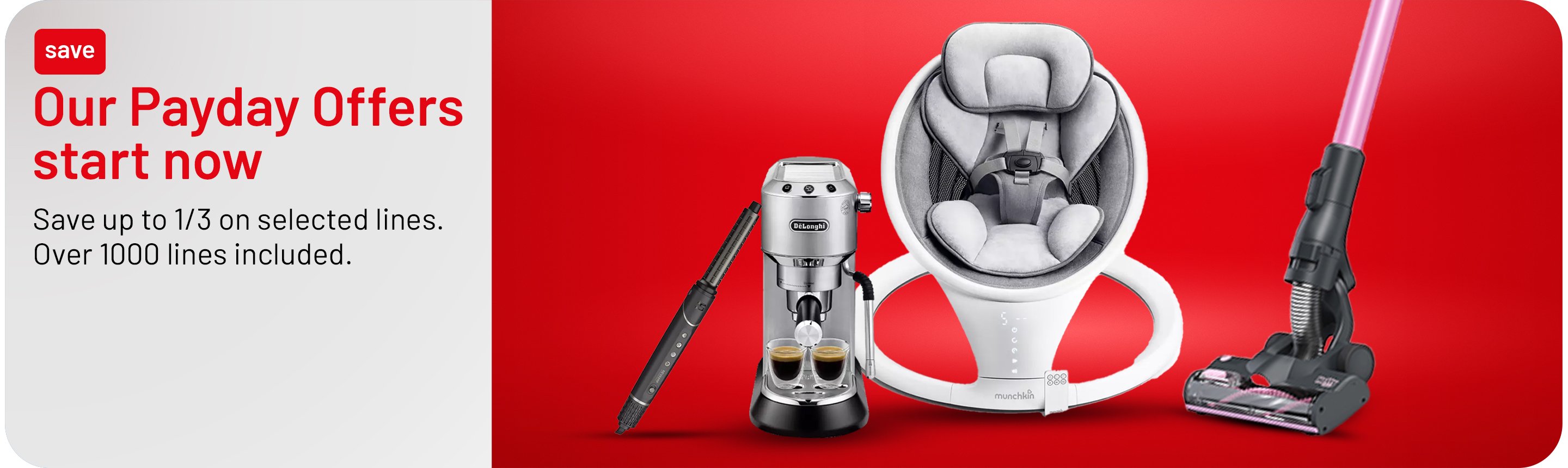 Our Payday offers start now. Save up to 1/3 on selected lines. Over 1000 lines included.