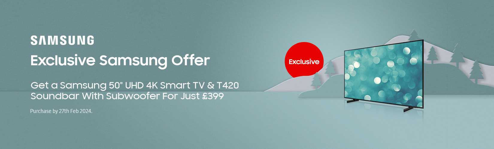 Exclusive Samsung Offer. Get a Samsung 50" UHD 4K Smart TV & T420 Soundbar With Subwoofer For Just £399.
