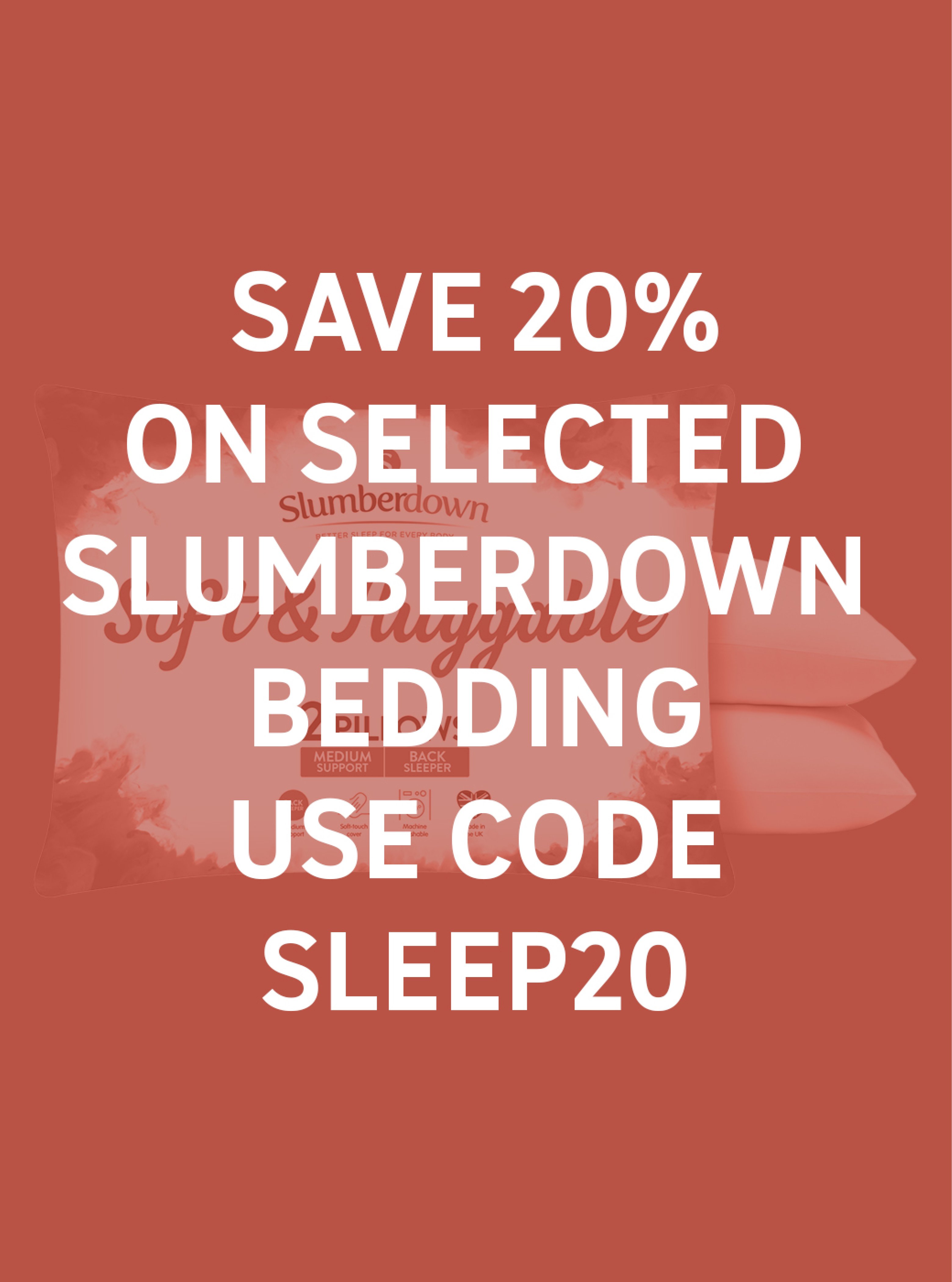 Save 20% on selected Slumberdown bedding Use code SLEEP20.