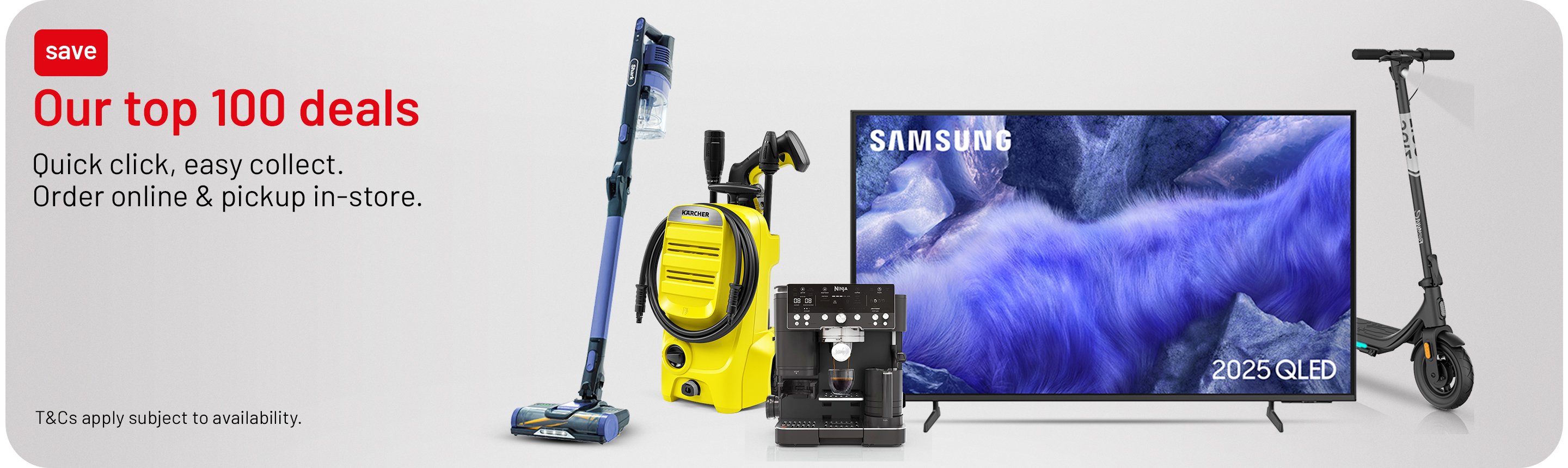 Our top 100 deals. Quick click, easy collect. Order online & pickup in-store. T&Cs apply subject to availability.