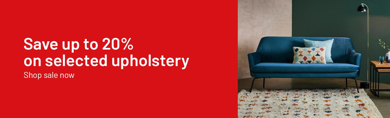 Save up to 20% on selected upholstery. Shop sale now.