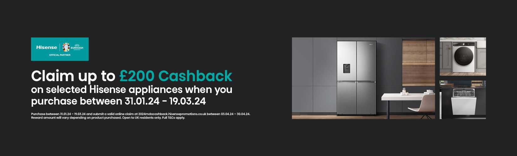 Claim up to £200 cashback on selected Hisense appliances when you purchase between 31.01.24 - 19.03.24.