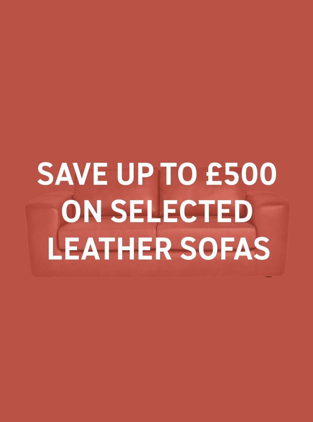 Save up to £500 on selected leather sofas. Includes sofas, armchairs and footstools. Shop now.