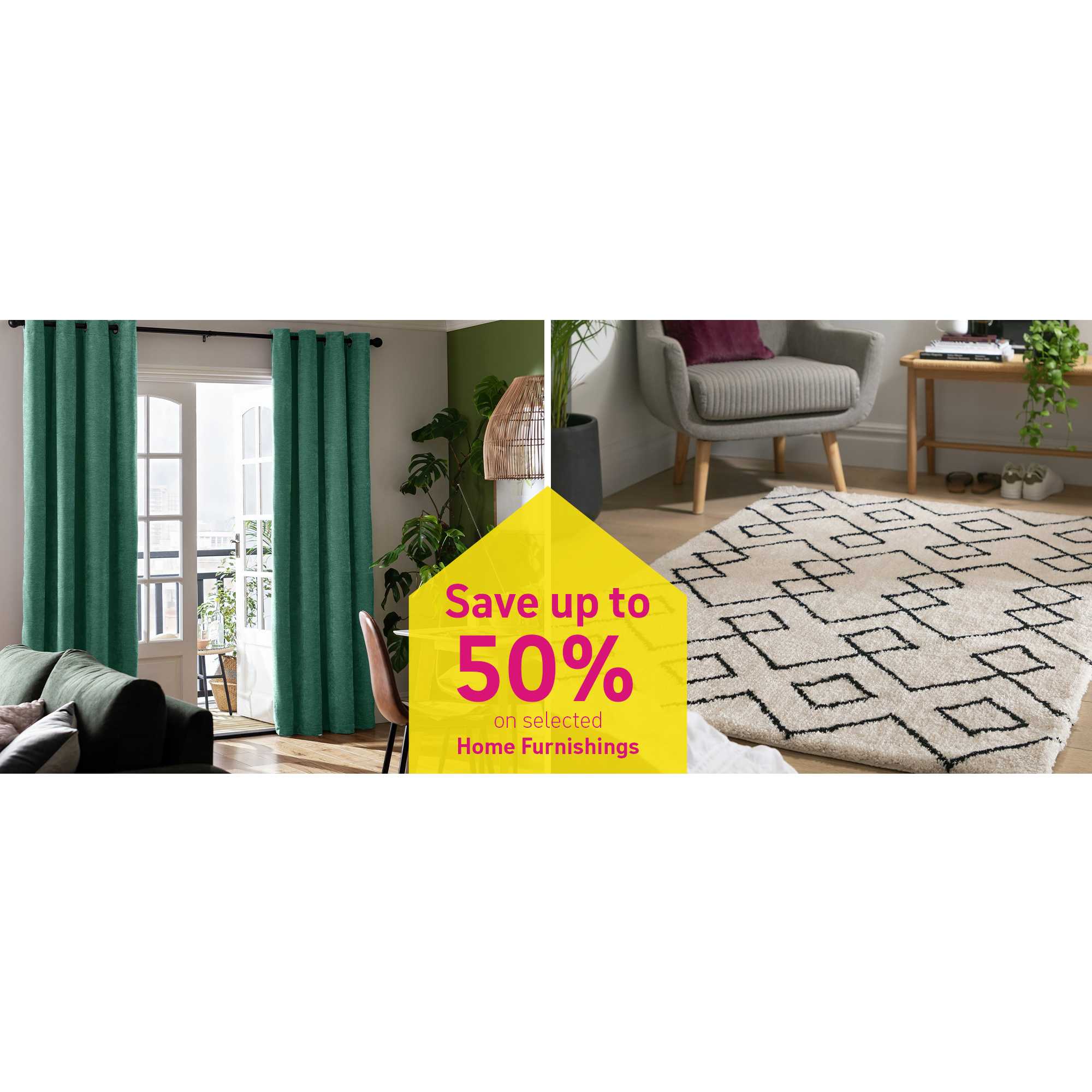 Save up to 50% on selected Home furnishings.