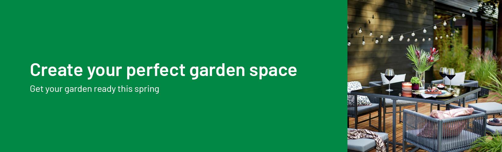 Create your perfect garden space. Get your garden ready this spring.