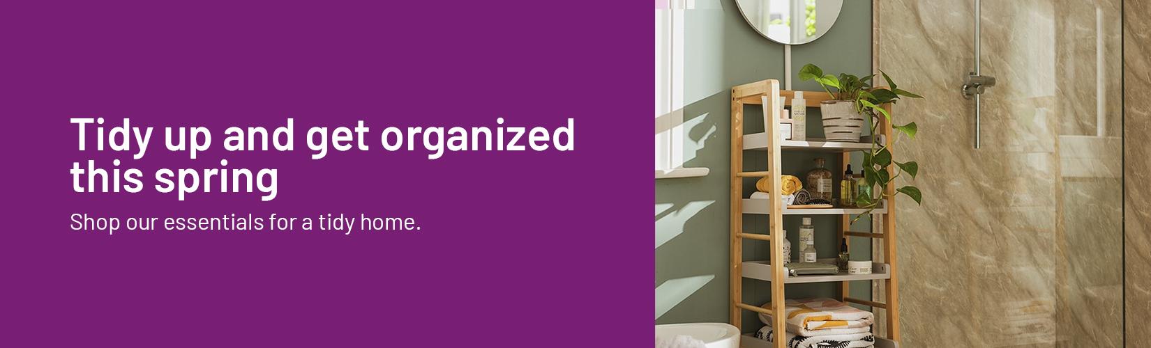 Tidy up and get organized this Spring. Shop our essentials for a tidy home.