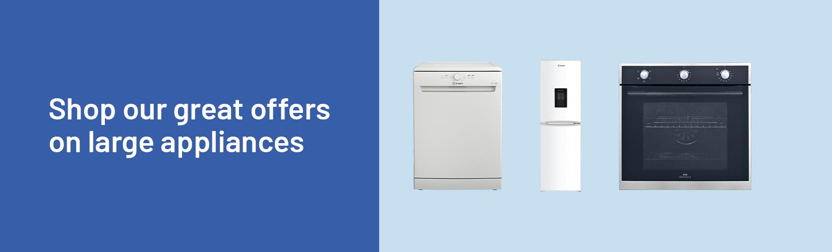 Shop our great offers on large appliances from £59.