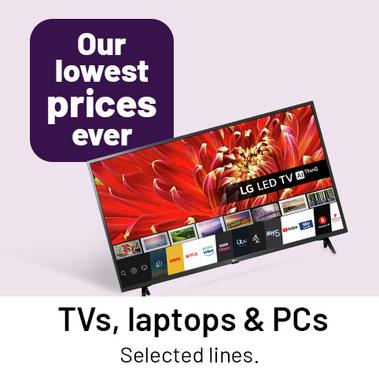 Our lowest prices ever TVs, Laptops and PCs. Selected lines.