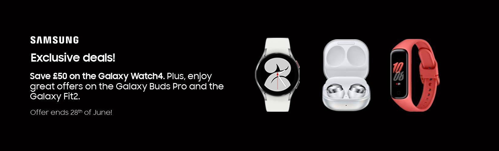 Samsung. Exclusive deals! Save £50 on the Galaxy Watch4. Plus enjoy great offers on the Galaxy Buds Pro and the Galaxy Fit2.