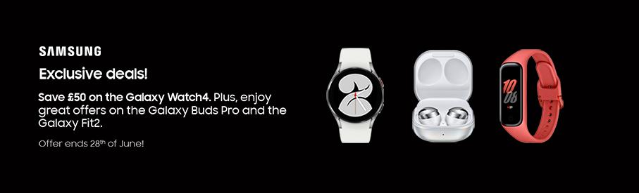 Samsung. Exclusive deals! Save £50 on the Galaxy Watch4. Plus, enjoy great offers on the Galaxy Buds Pro and the Galaxy Fit2.