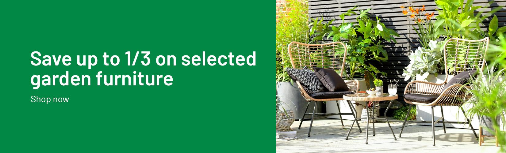 Save up to 1/3 on selected garden furniture.