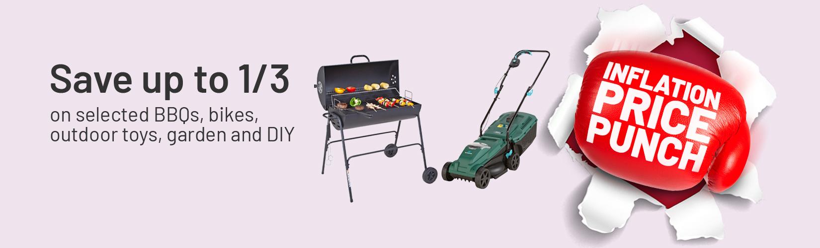 Save up to 1/3 on selected BBQs, bikes, outdoor toys, garden and DIY.