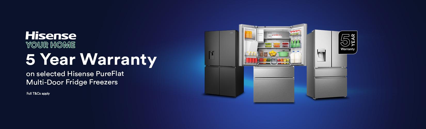 Hisense your home. 5 year warranty on selected Hisense PureFlat multi-door fridge freezers.