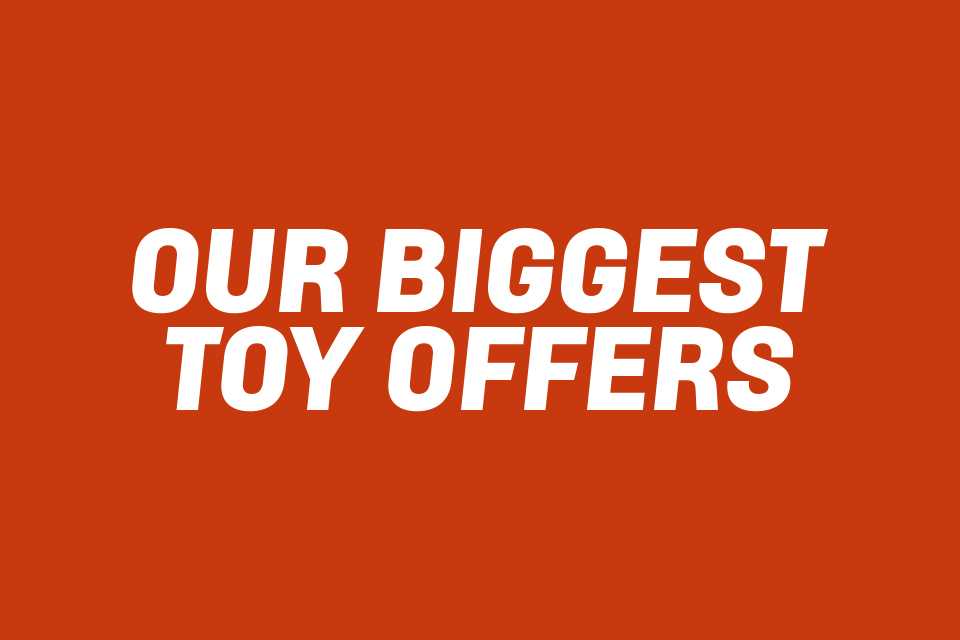 Our biggest toy offers.