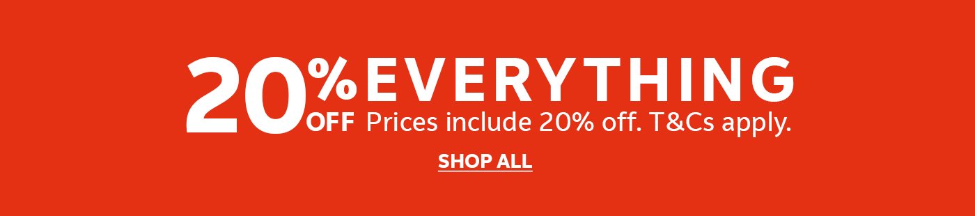 20% off everything. Prices include 20% off. T&Cs apply.