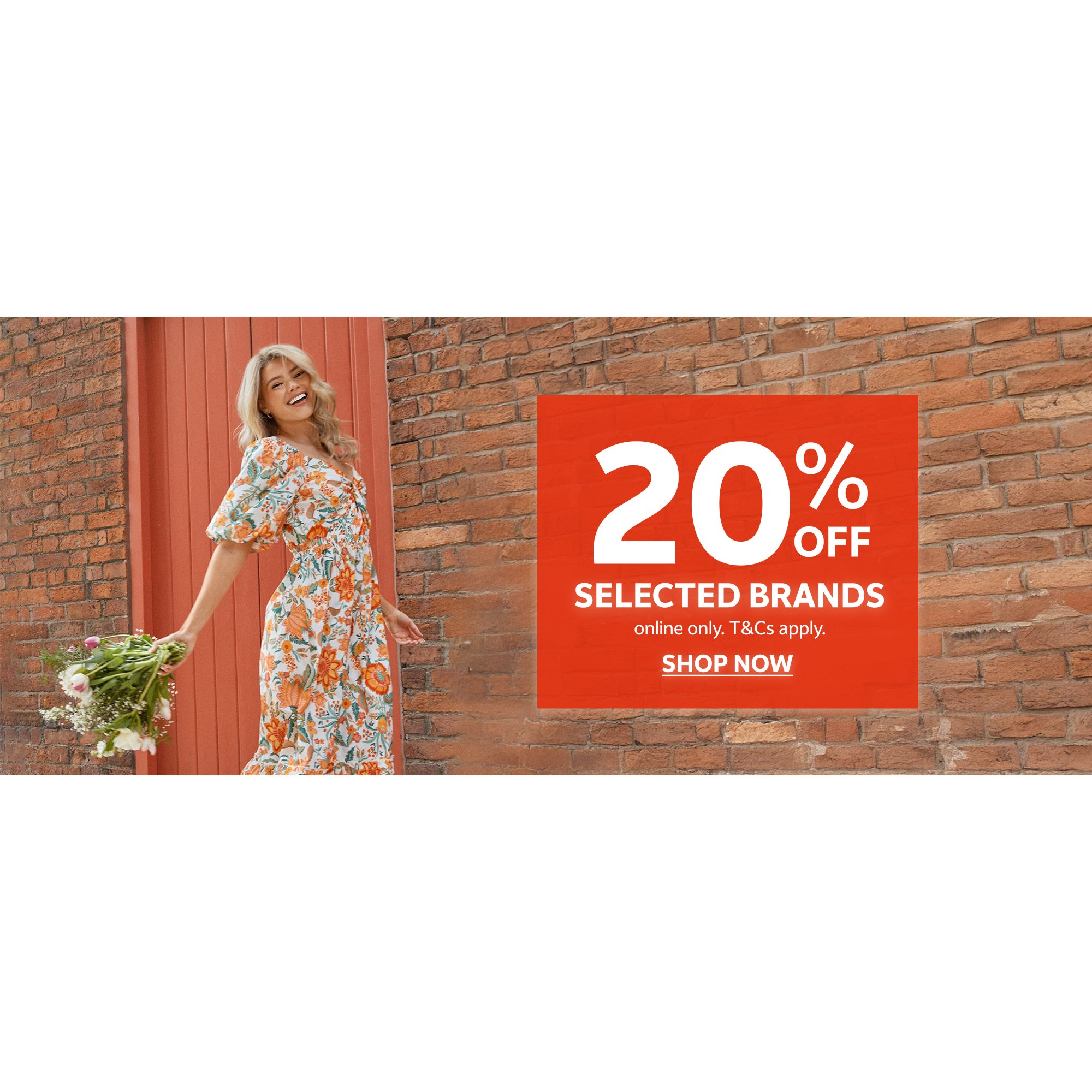 20% off all brands. Online only. T&cs apply.