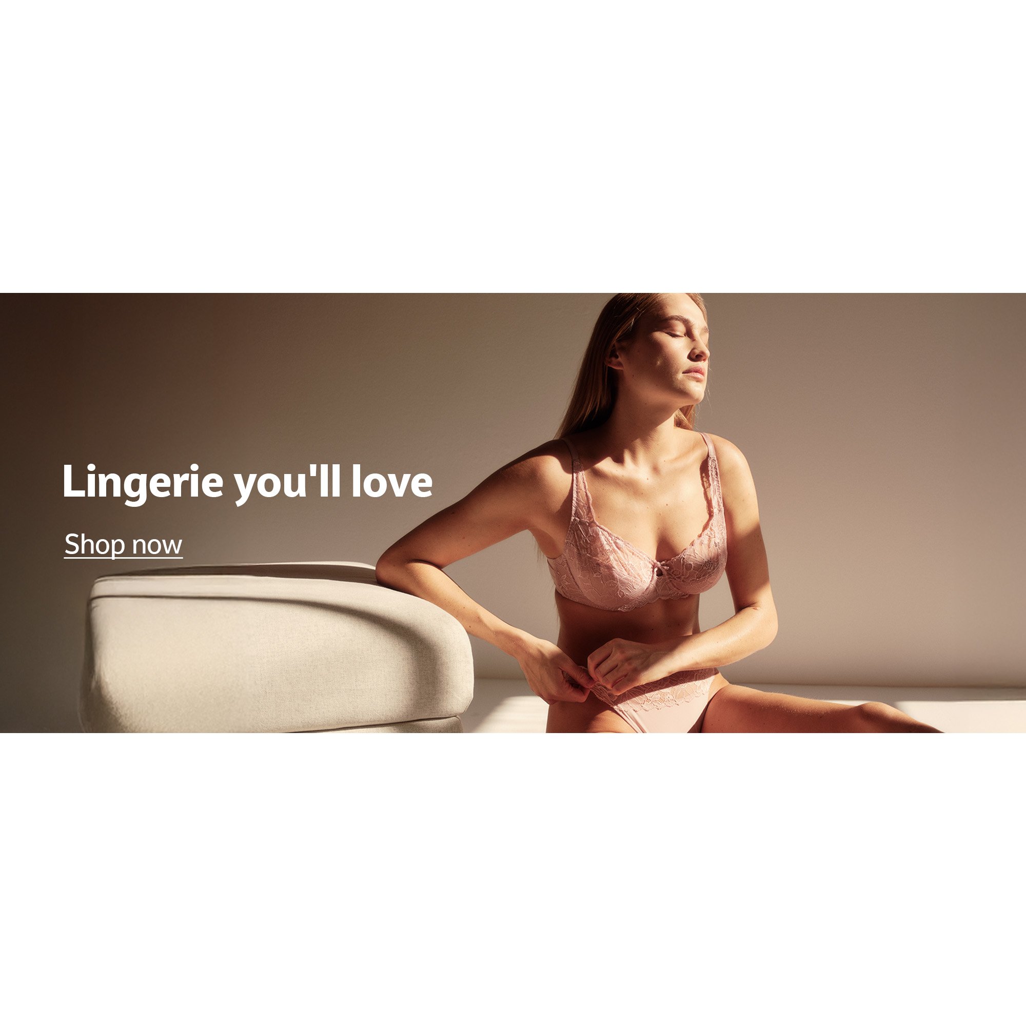 Lingerie you'll love. Shop now.