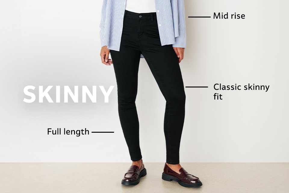 Skinny fit jeans.