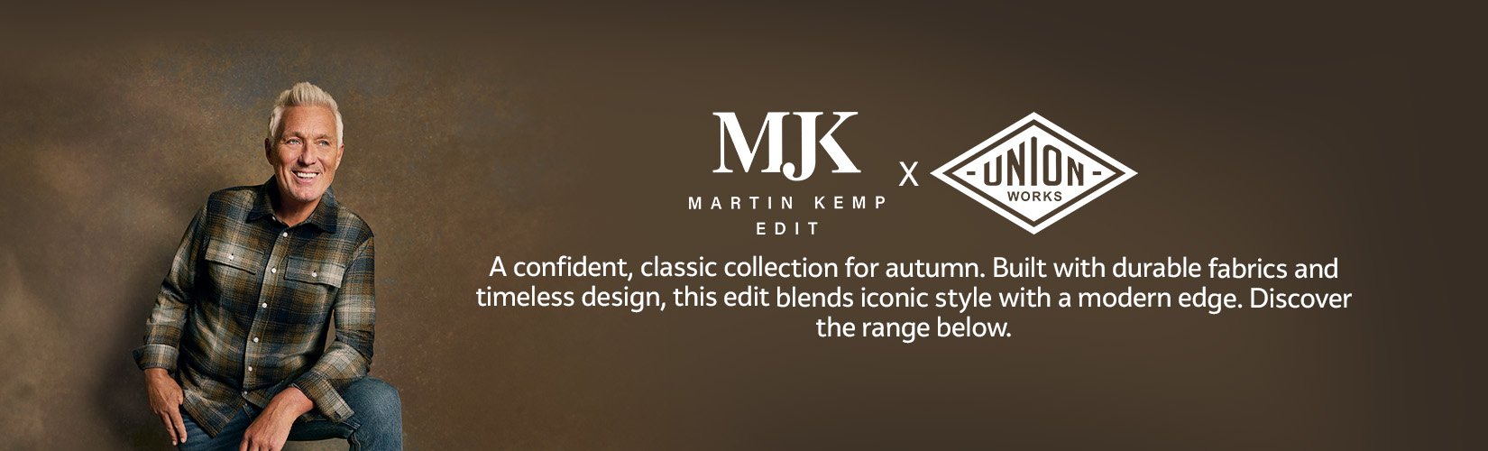 Union Works. Martin Kemp Edit. A confident, classic collection for autumn. Built with durable fabrics and timeless design, this edit blends iconic style with a modern edge. Discover the range below.