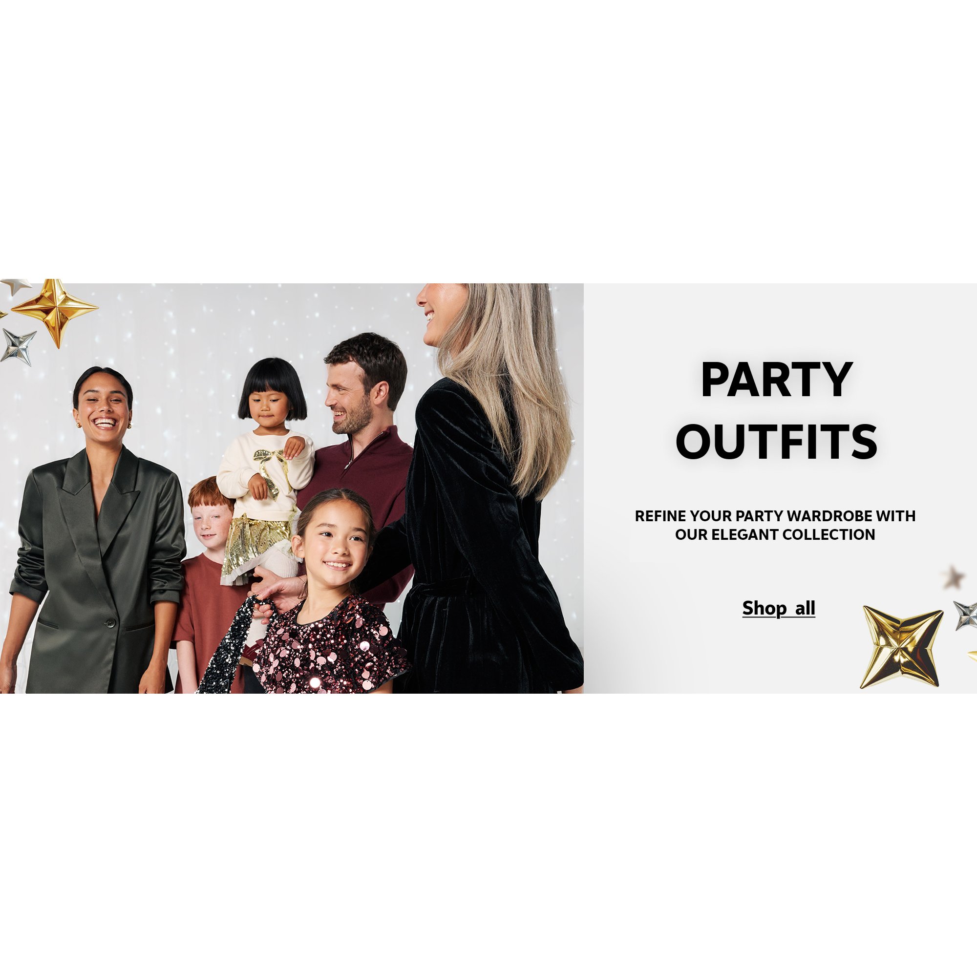 Party outfits. Refine your party wardrobe with our elegant collection.