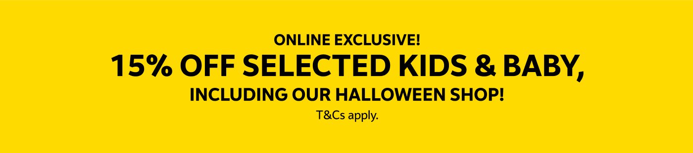 Online exclusive! 15% off selected kids & baby, including our Halloween shop! T&Cs apply.
