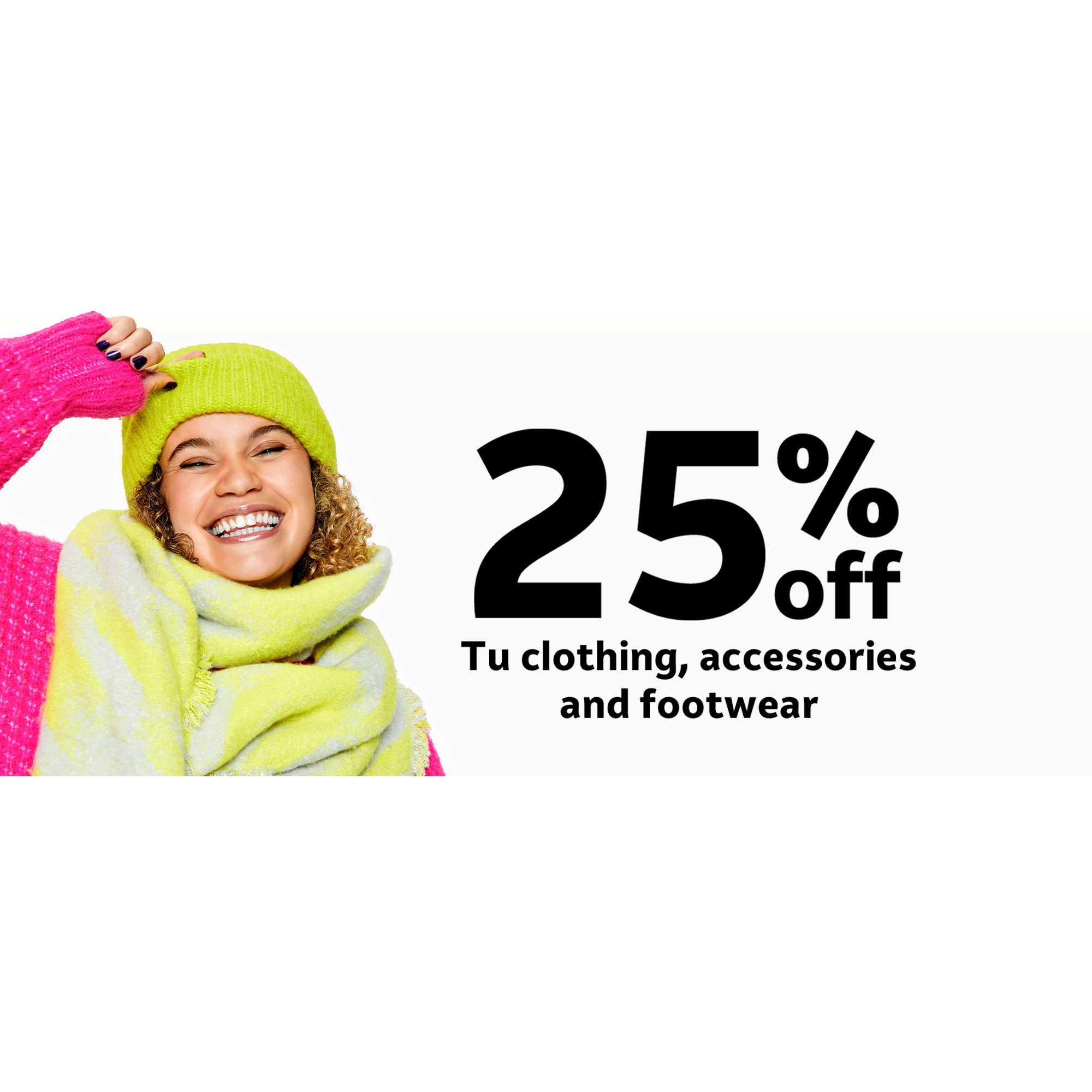 25% off Tu Clothing, accessories and footwear. Ends 23:59 on 9 December. Exclusions apply.