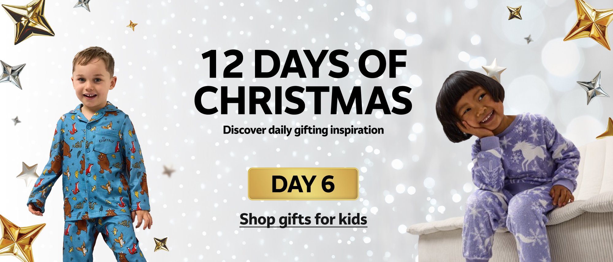 12 days of Christmas. Discover daily gifting inspiration. DAY 6. Shop gifts for kids.
