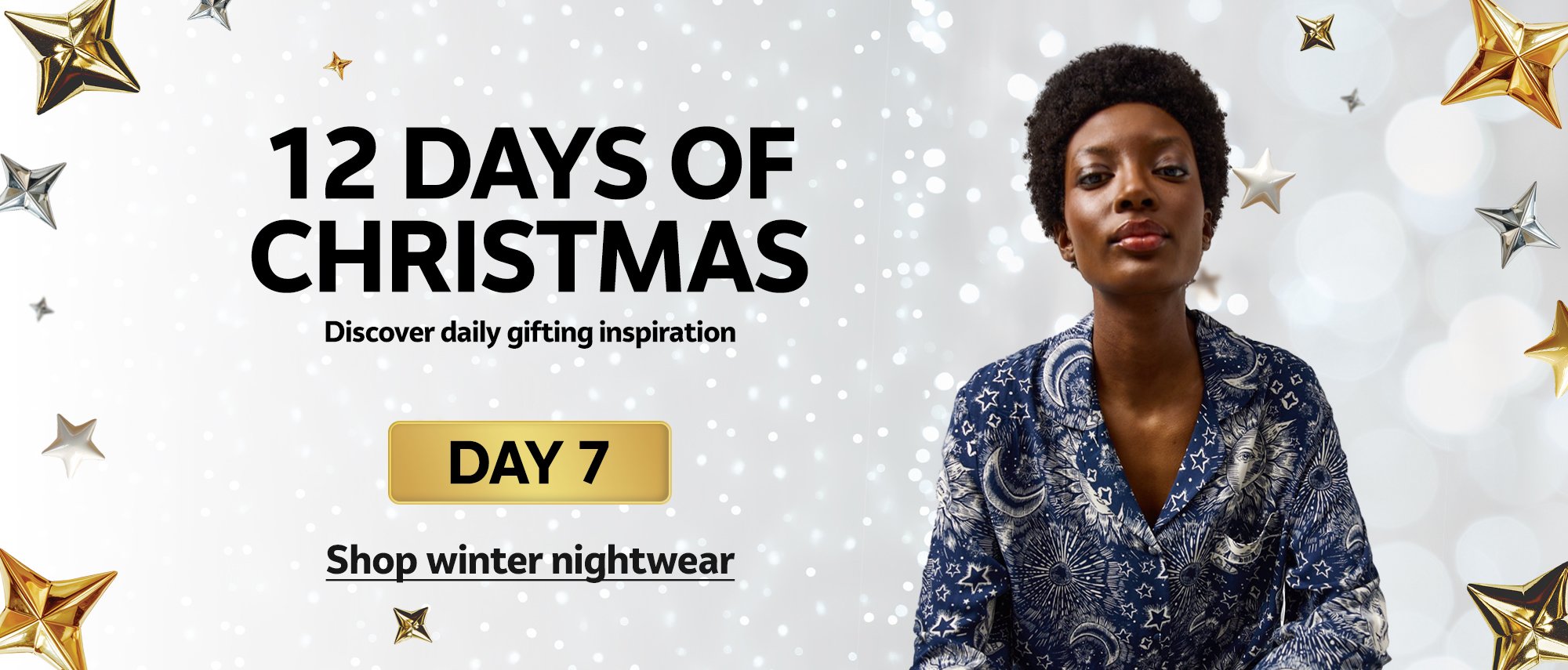 12 days of Christmas. Discover daily gifting inspiration. DAY 7. Shop winter nightwear.