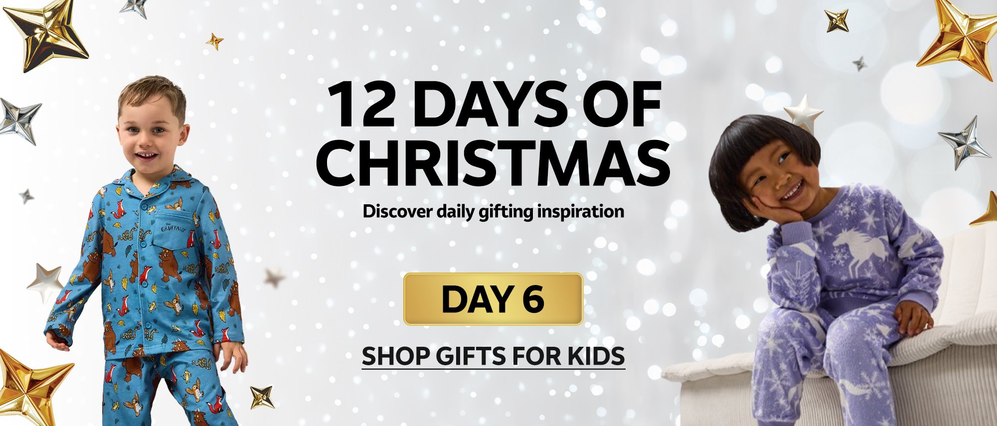 12 days of Christmas. Discover daily gifting inspiration. DAY 6. Shop gifts for kids.